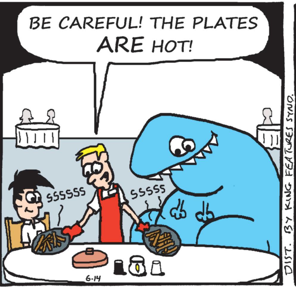 Fiction OCR: BE CAREFUL! THE PLATES ARE HOT! SSSSSS SSSSS 6-14 DIST. BY KING FEATURES SYND. BE CAREFUL ! THE PLATES ARE HOT ! SSSSSS SSSSS 6-14 DIST . BY KING FEATURES SYND .