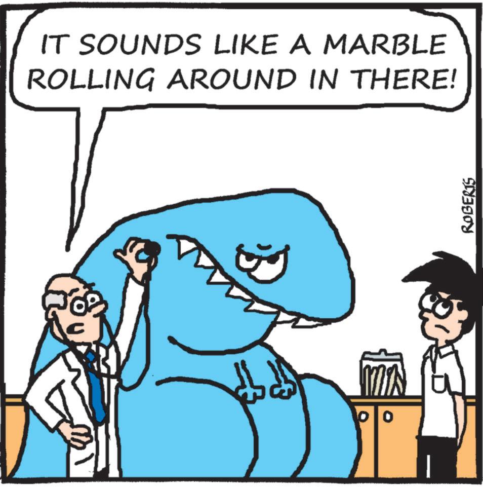 Fictional character OCR: IT SOUNDS LIKE A MARBLE ROLLING AROUND IN THERE! LA ROBERTS IT SOUNDS LIKE A MARBLE ROLLING AROUND IN THERE ! LA ROBERTS