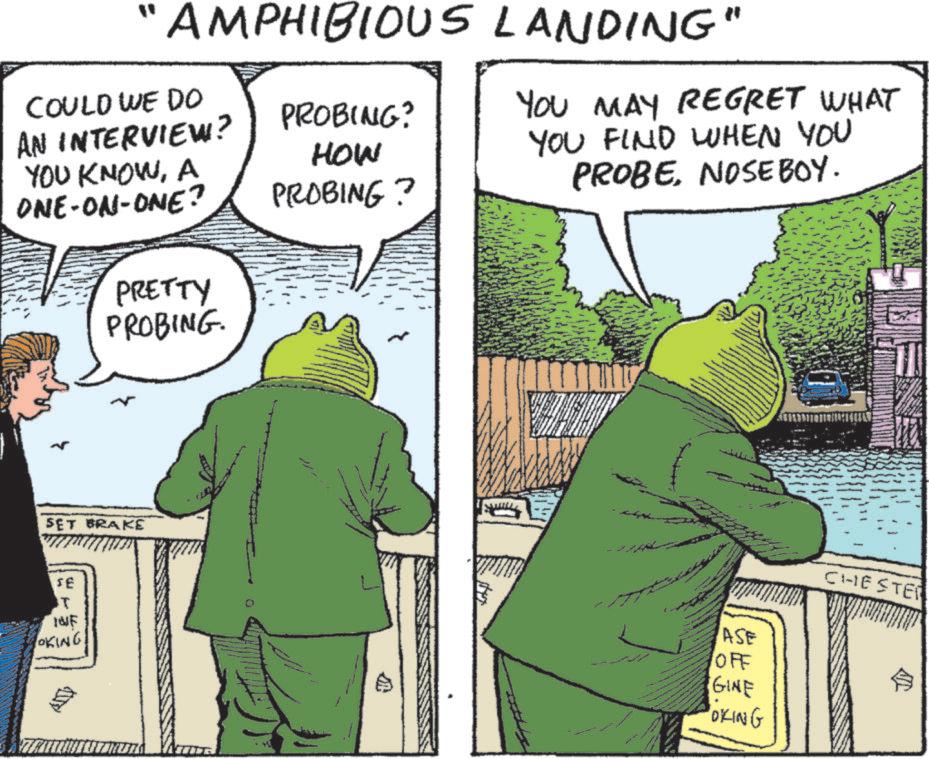 Fictional character OCR: AMPHIBIOUS LANDING" COULD WE DO AN INTERVIEW? PROBING? YOU MAY REGRET WHAT YOU KNOWA ONE-ON-ONE? PRETTY PROBING. HOW PROBING? SET BRAKE FE IT INF OKING YOU FIND WHEN YOU PROBENOSEBOY. ASE OFF GINE "OKING CHESTER AMPHIBIOUS LANDING " COULD WE DO AN INTERVIEW ? PROBING ? YOU MAY REGRET WHAT YOU KNOWA ONE - ON - ONE ? PRETTY PROBING . HOW PROBING ? SET BRAKE FE IT INF OKING YOU FIND WHEN YOU PROBENOSEBOY . ASE OFF GINE " OKING CHESTER