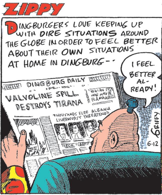 Fictional character OCR: LIPPY ?INGBURGERS LOVE KEEPING UP WITH DIRE SITUATIONS AROUND THE GLOBE IN ORDER TO FEEL BETTER ABOUT THEIR OWN SITUATIONS AT HOME IN DINGBURG-- DINGBURG DAILY VALVOLINE SPILL DESTROYS TIRANA YONLAN SEN NOW MAY LE FLAMMABLE I FEEL BETTER AL- READY! THOUSANDS FLEE ALBANU LIVERWURST THREATENED GRIFFY NECH GROST 6.12 LIPPY ?INGBURGERS LOVE KEEPING UP WITH DIRE SITUATIONS AROUND THE GLOBE IN ORDER TO FEEL BETTER ABOUT THEIR OWN SITUATIONS AT HOME IN DINGBURG-- DINGBURG DAILY VALVOLINE SPILL DESTROYS TIRANA YONLAN SEN NOW MAY LE FLAMMABLE I FEEL BETTER AL- READY ! THOUSANDS FLEE ALBANU LIVERWURST THREATENED GRIFFY NECH GROST 6.12