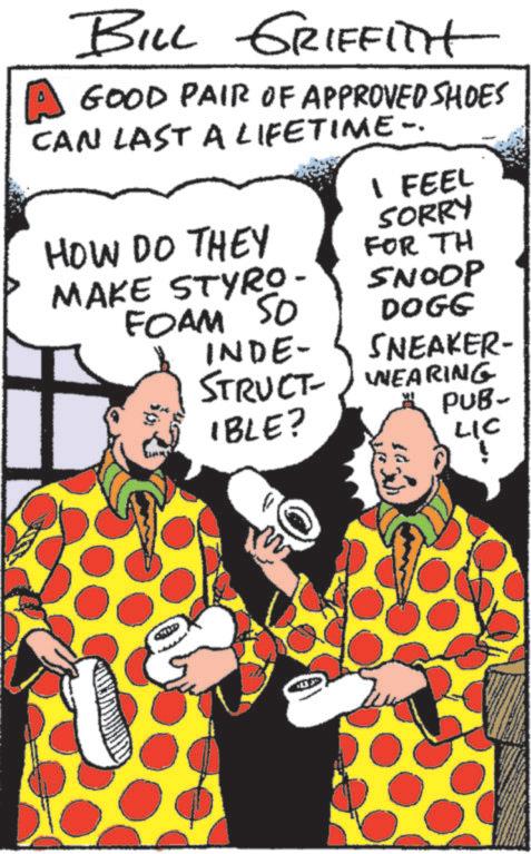 Publication OCR: BILL GRIFFITH A GOOD PAIR OF APPROVED SHOES CAN LAST A LIFETIME HOW DO THEY MAKE STYRO- SORRY SNOOP DOGG I FEEL FOR TH FOAM SO INDE- SNEAKER- STRUCT- HEARING IBLE? PUB- LIC BILL GRIFFITH A GOOD PAIR OF APPROVED SHOES CAN LAST A LIFETIME HOW DO THEY MAKE STYRO- SORRY SNOOP DOGG I FEEL FOR TH FOAM SO INDE- SNEAKER- STRUCT- HEARING IBLE ? PUB- LIC