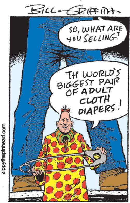 Publication OCR: zippythepinhead.com BILL-GRIFFITH ? SOWHAT ARE YOU SELLING? TH' WORLD'S BIGGEST PAIR OF ADULT CLOTH DIAPERS! zippythepinhead.com BILL - GRIFFITH ? SOWHAT ARE YOU SELLING ? TH ' WORLD'S BIGGEST PAIR OF ADULT CLOTH DIAPERS !