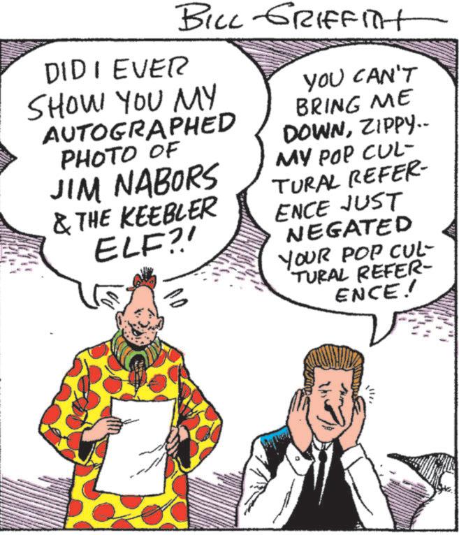 Animation OCR: DIDI EVER BILL GRIFFITH SHOW YOU MY AUTOGRAPHED PHOTO OF JIM NABORS & THE KEEBLER ELF?! 3 YOU CAN'T BRING ME DOWNZIPPY.. MY POP CUL- TURAL REFER- ENCE JUST NEGATED YOUR POP CUL- TURAL REFER- ENCE! DIDI EVER BILL GRIFFITH SHOW YOU MY AUTOGRAPHED PHOTO OF JIM NABORS & THE KEEBLER ELF ?! 3 YOU CAN'T BRING ME DOWNZIPPY .. MY POP CUL- TURAL REFER- ENCE JUST NEGATED YOUR POP CUL- TURAL REFER- ENCE !
