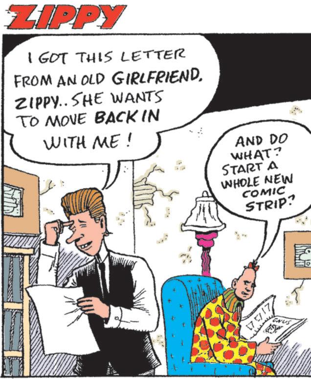 Animated cartoon OCR: ZIPPY I GOT THIS LETTER FROM AN OLD GIRLFRIENDZIPPY.. SHE WANTS TO MOVE BACK IN WITH ME! AND DO WHAT? START A WHOLE NEW COMIC STRIP? 175717 Grus ZIPPY I GOT THIS LETTER FROM AN OLD GIRLFRIENDZIPPY .. SHE WANTS TO MOVE BACK IN WITH ME ! AND DO WHAT ? START A WHOLE NEW COMIC STRIP ? 175717 Grus