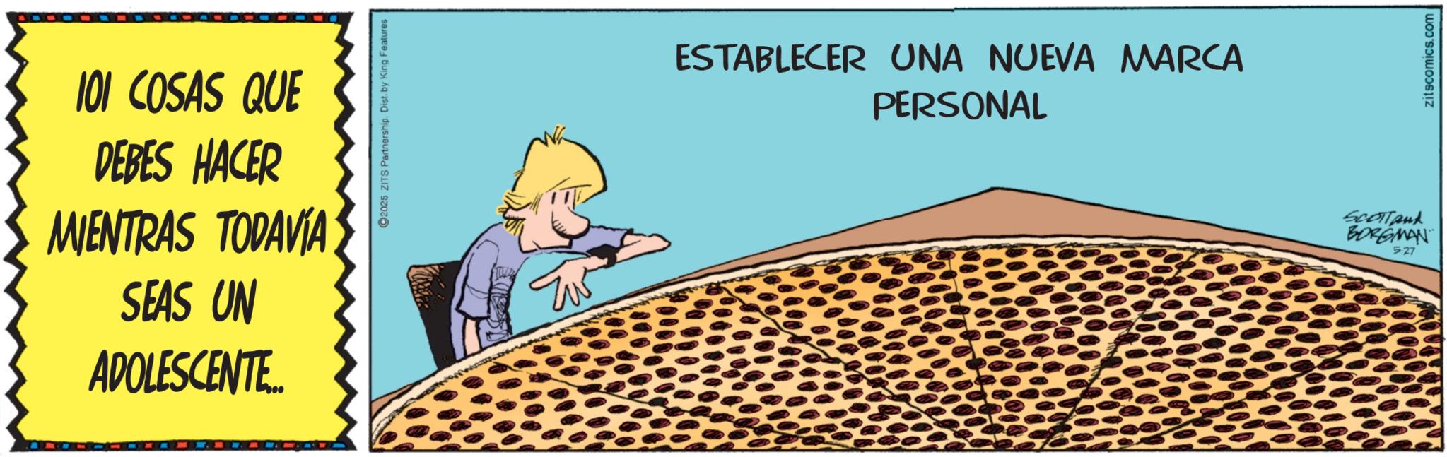 Fiction OCR: 101 COSAS QUE DEBES HACER MIENTRAS TODAVÍA SEAS UN ADOLESCENTE 2025 ZITS Partnership. Dist. by King Features ESTABLECER UNA NUEVA MARCA PERSONAL SCOTTank BORGMAN 527 zitscomics.com 101 COSAS QUE DEBES HACER MIENTRAS TODAVÍA SEAS UN ADOLESCENTE 2025 ZITS Partnership . Dist . by King Features ESTABLECER UNA NUEVA MARCA PERSONAL SCOTTank BORGMAN 527 zitscomics.com