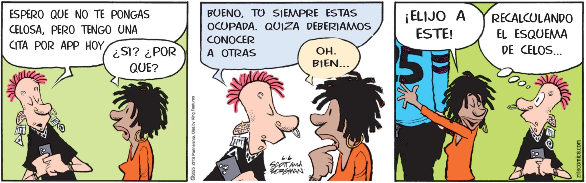 Graphics OCR: ESPERO QUE NO TE PONGAS CELOSAPERO TENGO UNA CITA POR APP HOY¿S1? ¿POR QUE? A OTRAS 2025 ZITS Partnership. Dist. by King Features BUENOTO SIEMPRE ESTAS OCUPADA. QUIZA DEBERIAMOS CONOCER ¡ELIJO A ESTE! RECALCULANDO EL ESQUEMA DE CELOS... 6.6 SCOTT And BORGMAN OH. BIEN... 51 zitscomics.com ESPERO QUE NO TE PONGAS CELOSAPERO TENGO UNA CITA POR APP HOY¿ S1 ? ¿ POR QUE ? A OTRAS 2025 ZITS Partnership . Dist . by King Features BUENOTO SIEMPRE ESTAS OCUPADA . QUIZA DEBERIAMOS CONOCER ¡ ELIJO A ESTE ! RECALCULANDO EL ESQUEMA DE CELOS ... 6.6 SCOTT And BORGMAN OH . BIEN ... 51 zitscomics.com