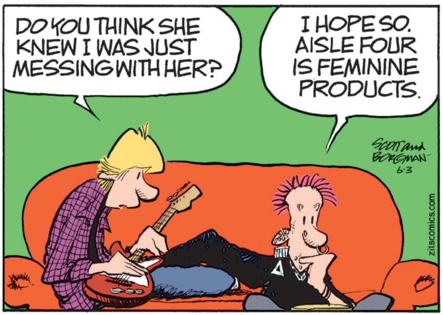 Photo caption OCR: DO YOU THINK SHE KNEW I WAS JUST MESSING WITH HER? I HOPE SO. AISLE FOUR IS FEMININE PRODUCTS. SCOTT and BORGMAN 6.3 zitscomics.com DO YOU THINK SHE KNEW I WAS JUST MESSING WITH HER ? I HOPE SO . AISLE FOUR IS FEMININE PRODUCTS . SCOTT and BORGMAN 6.3 zitscomics.com
