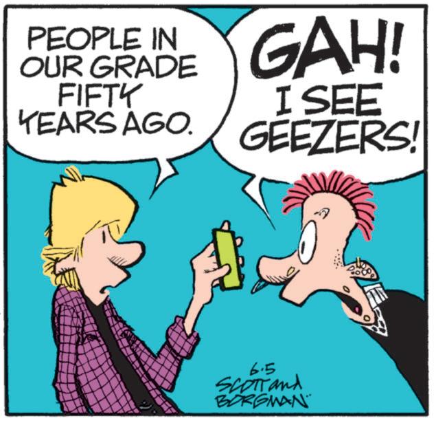 Photo caption OCR: PEOPLE IN OUR GRADE FIFTY YEARS AGO. GAH! I SEE GEEZERS! 6.5 SCOTT and BORGMAN PEOPLE IN OUR GRADE FIFTY YEARS AGO . GAH ! I SEE GEEZERS ! 6.5 SCOTT and BORGMAN