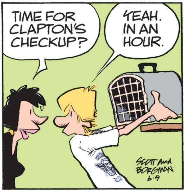 Comics OCR: TIME FOR CLAPTON'S CHECKUP? YEAH. IN AN HOUR. SCOTT and BORGMAN 6.9 TIME FOR CLAPTON'S CHECKUP ? YEAH . IN AN HOUR . SCOTT and BORGMAN 6.9
