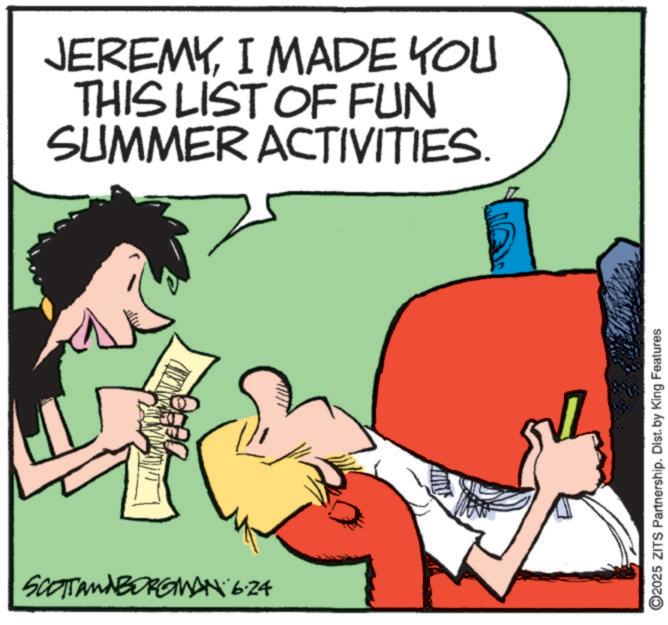 Photo caption OCR: JEREMYI MADE YOU THIS LIST OF FUN SUMMER ACTIVITIES. SCOTTANABORGMAN 6.24 2025 ZITS Partnership. Dist. by King Features JEREMYI MADE YOU THIS LIST OF FUN SUMMER ACTIVITIES . SCOTTANABORGMAN 6.24 2025 ZITS Partnership . Dist . by King Features