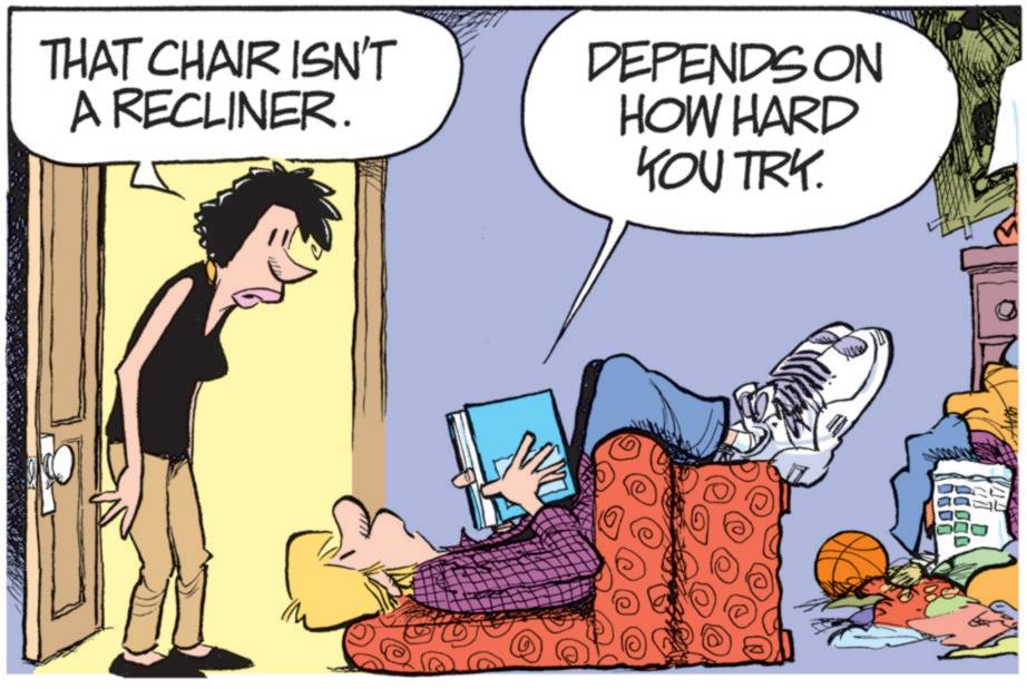 Graphics OCR: THAT CHAIR ISN'T A RECLINER. DEPENDS ON HOW HARD YOU TRY. 0000 00000 120 D THAT CHAIR ISN'T A RECLINER . DEPENDS ON HOW HARD YOU TRY . 0000 00000 120 D