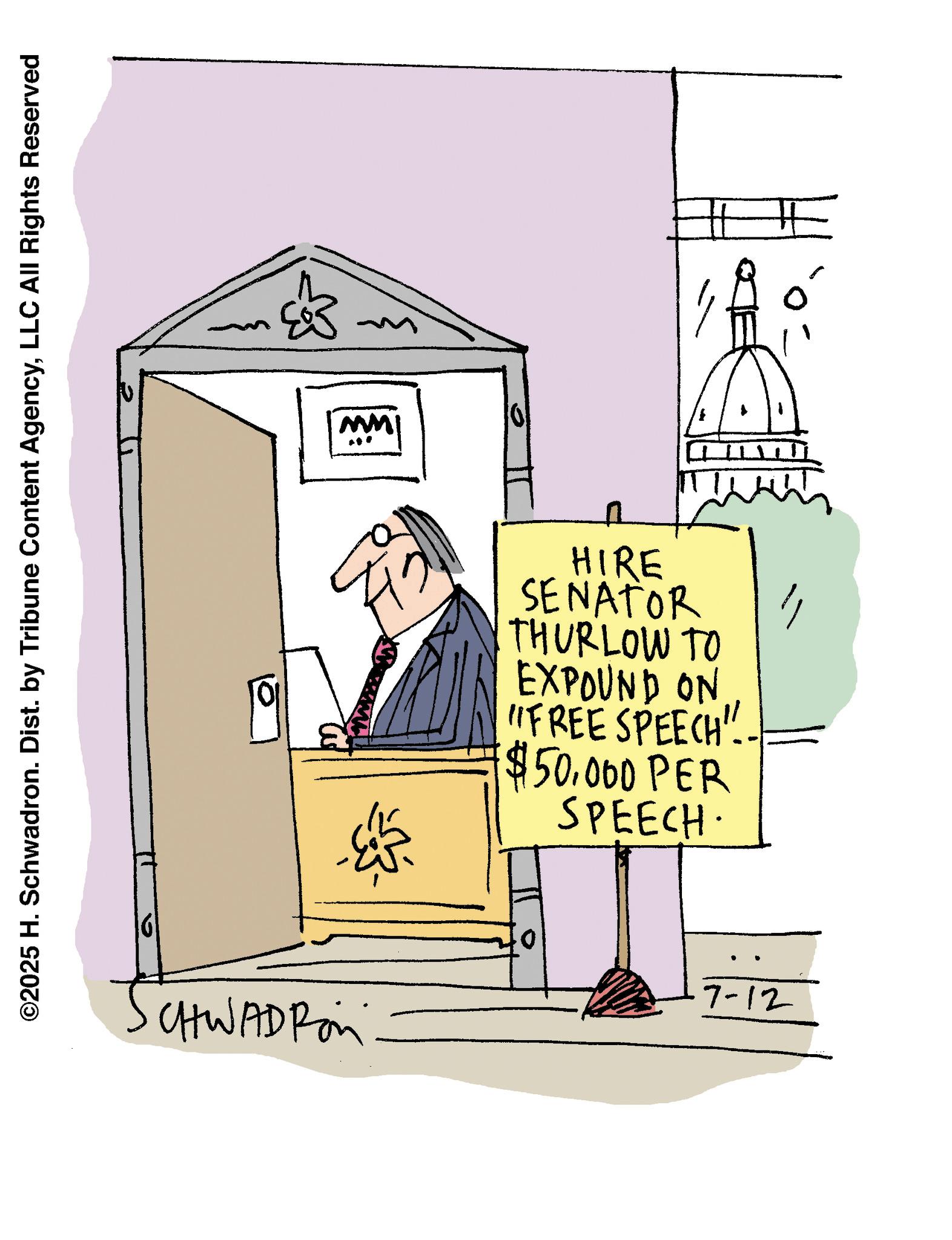 Handwriting OCR: ©2025 H. Schwadron. Dist. by Tribune Content AgencyLLC All Rights Reserved •CHWADROM MM HIRE SENATOR THURLOW TO EXPOUND ON "FREE SPEECH". $50000 PER SPEECH. 1 0 7-12 0 © 2025 H. Schwadron . Dist . by Tribune Content AgencyLLC All Rights Reserved • CHWADROM MM HIRE SENATOR THURLOW TO EXPOUND ON " FREE SPEECH " . $ 50000 PER SPEECH . 1 0 7-12 0
