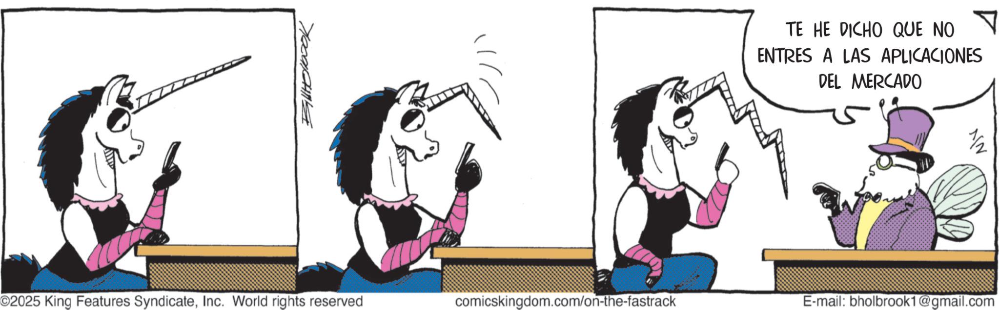 Comics OCR: Holbook TE HE DICHO QUE NO ? ENTRES A LAS APLICACIONES DEL MERCADO O2025 King Features SyndicateInc. World rights reserved comicskingdom.com/on-the-fastrack E-mail: bholbrook1@gmail.com Holbook TE HE DICHO QUE NO ? ENTRES A LAS APLICACIONES DEL MERCADO O2025 King Features SyndicateInc. World rights reserved comicskingdom.com/on-the-fastrack E - mail : bholbrook1@gmail.com
