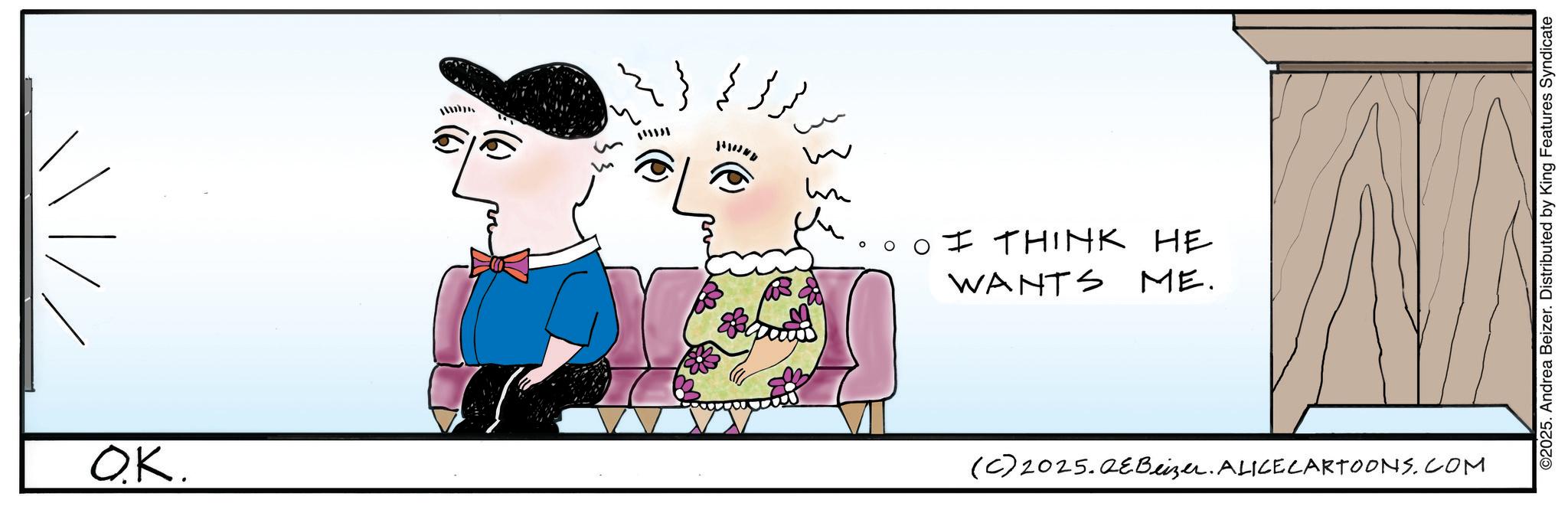 Fictional character OCR: Q.K. ?????? m un I THINK HE WANTS ME. (C) 2025.QeBeizer. ALICE CARTOONS.COM ©2025. Andrea Beizer. Distributed by King Features Syndicate Q.K. ??? ??? m un I THINK HE WANTS ME . ( C ) 2025.QeBeizer . ALICE CARTOONS.COM © 2025 . Andrea Beizer . Distributed by King Features Syndicate