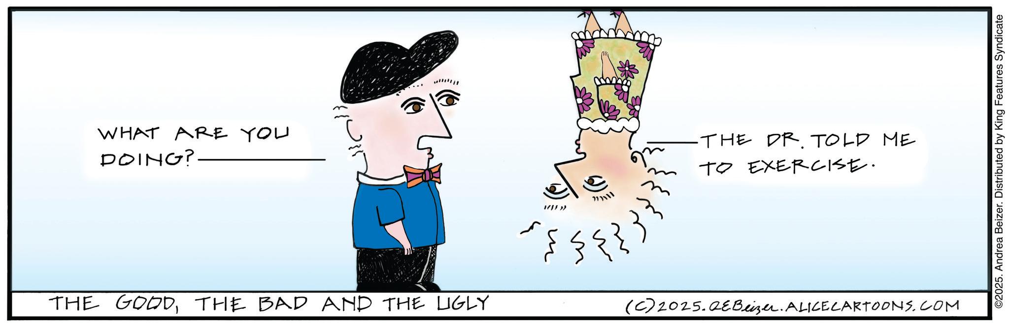 Child art OCR: WHAT ARE YOU DOING? THE GOODTHE BAD AND THE LIGLY 1///») -THE DR. TOLD ME TO EXERCISE. (C) 2025. QeBeizer. ALICE CARTOONS.COM ©2025. Andrea Beizer. Distributed by King Features Syndicate WHAT ARE YOU DOING ? THE GOODTHE BAD AND THE LIGLY 1 /// » ) -THE DR . TOLD ME TO EXERCISE . ( C ) 2025. QeBeizer . ALICE CARTOONS.COM © 2025 . Andrea Beizer . Distributed by King Features Syndicate