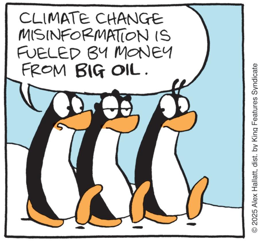 Photo caption OCR: CLIMATE CHANGE MISINFORMATION IS FUELED BY MONEY FROM BIG OIL. O 2025 Alex Hallattdist. by King Features Syndicate CLIMATE CHANGE MISINFORMATION IS FUELED BY MONEY FROM BIG OIL . O 2025 Alex Hallattdist . by King Features Syndicate