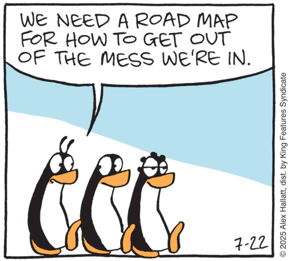 Photo caption OCR: WE NEED A ROAD MAP FOR HOW TO GET OUT OF THE MESS WE'RE IN. 7-22 2025 Alex Hallattdist. by King Features Syndicate WE NEED A ROAD MAP FOR HOW TO GET OUT OF THE MESS WE'RE IN . 7-22 2025 Alex Hallattdist . by King Features Syndicate