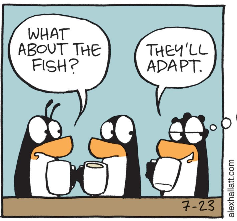 Photo caption OCR: WHAT ABOUT THE FISH? THEY'LL ADAPT. 7-23 alexhallatt.com WHAT ABOUT THE FISH ? THEY'LL ADAPT . 7-23 alexhallatt.com