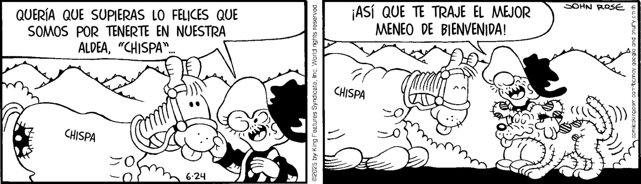 Animation OCR: QUERÍA QUE SUPIERAS LO FELICES QUE SOMOS POR TENERTE EN NUESTRA ALDEA"CHISPA".. CHISPA 6.24 ©2025 by King Features SyndicateInc. World rights reserved. CHISPA ¡ASÍ QUE TE TRAJE EL MEJOR MENEO DE BIENVENIDA! JOHN ROSE comicckingcom.com/barney google and cnuffy cmth QUERÍA QUE SUPIERAS LO FELICES QUE SOMOS POR TENERTE EN NUESTRA ALDEA" CHISPA " .. CHISPA 6.24 © 2025 by King Features SyndicateInc. World rights reserved . CHISPA ¡ ASÍ QUE TE TRAJE EL MEJOR MENEO DE BIENVENIDA ! JOHN ROSE comicckingcom.com/barney google and cnuffy cmth