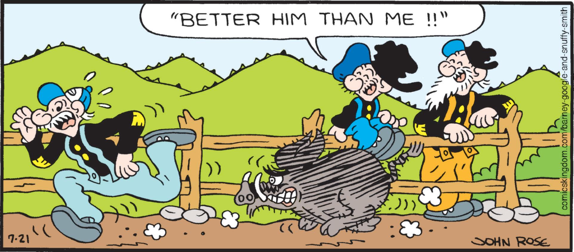 Animation OCR: 7.21 "BETTER HIM THAN ME !!" JOHN ROSE comicskingdom.com/barney-google-and-snuffy-smith 7.21 " BETTER HIM THAN ME !! " JOHN ROSE comicskingdom.com/barney-google-and-snuffy-smith