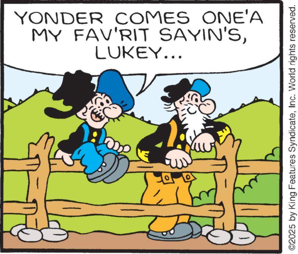 Comic book OCR: MY FAV'RIT SAYIN'SYONDER COMES ONE'A LUKEY... E ??? ©2025 by King Features SyndicateInc. World rights reserved. MY FAV'RIT SAYIN'SYONDER COMES ONE'A LUKEY ... E ??? © 2025 by King Features SyndicateInc. World rights reserved .