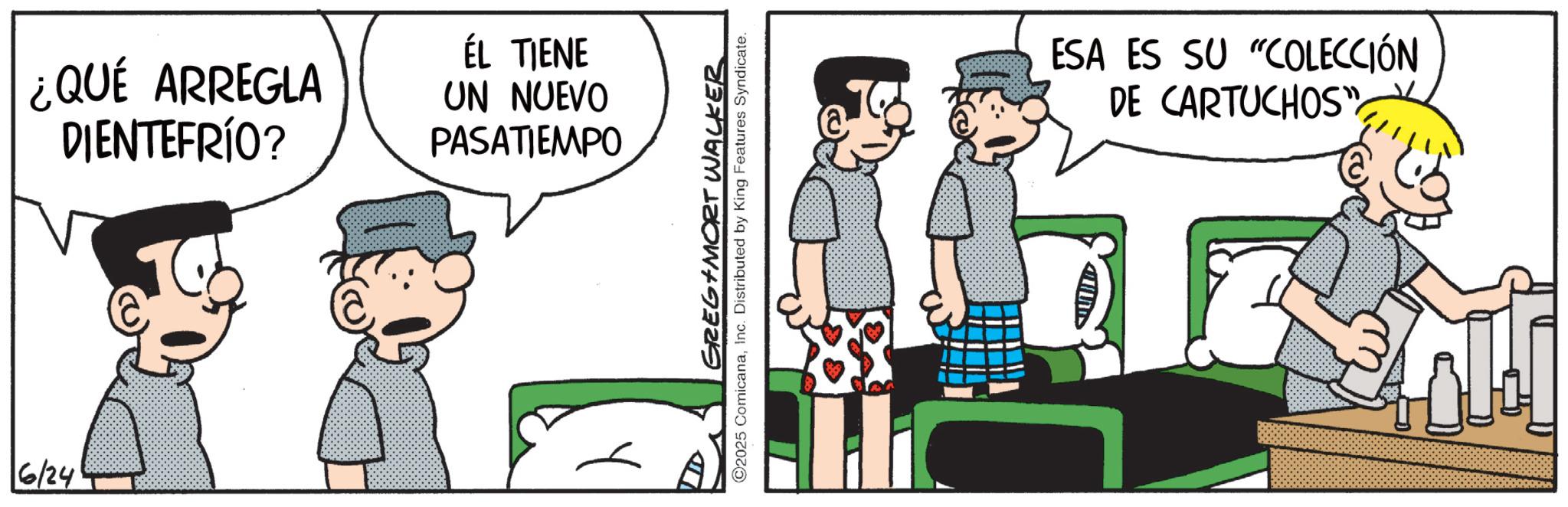 Animated cartoon OCR: 6/24 ¿QUÉ ARREGLA DIENTEFRÍO? ÉL TIENE UN NUEVO PASATIEMPO GREG MORT WALKER 2025 ComicanaInc. Distributed by King Features Syndicate. ESA ES SU "COLECCIÓN DE CARTUCHOS" 6/24 ¿ QUÉ ARREGLA DIENTEFRÍO ? ÉL TIENE UN NUEVO PASATIEMPO GREG MORT WALKER 2025 ComicanaInc. Distributed by King Features Syndicate . ESA ES SU " COLECCIÓN DE CARTUCHOS "