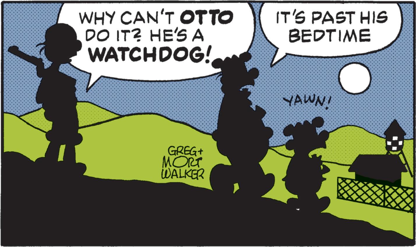 Publication OCR: WHY CAN'T OTTO DO IT? HE'S A WATCHDOG! IT'S PAST HIS BEDTIME GREG+ MORT WALKER YAWN! WHY CAN'T OTTO DO IT ? HE'S A WATCHDOG ! IT'S PAST HIS BEDTIME GREG + MORT WALKER YAWN !