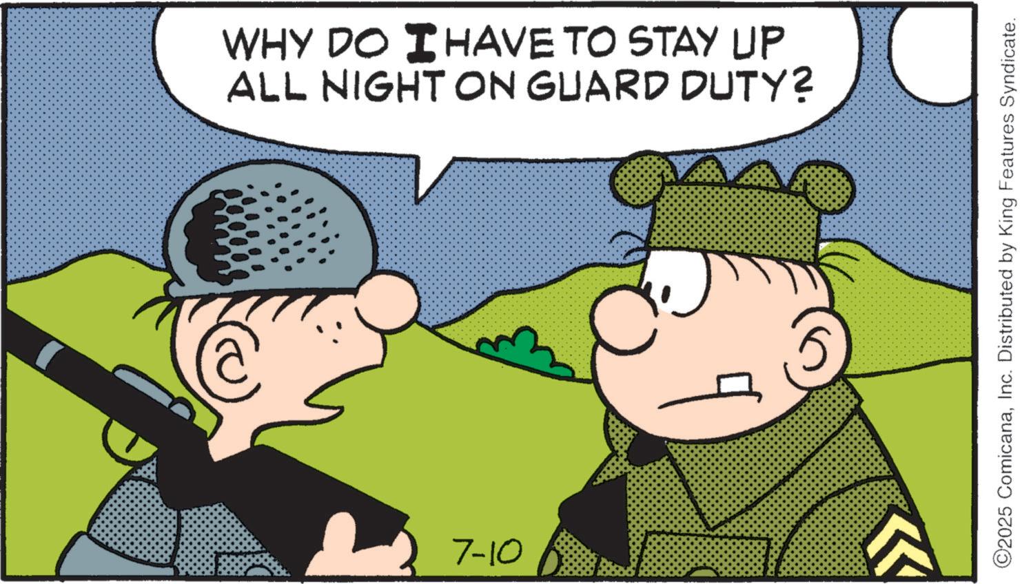 Comic book OCR: WHY DO I HAVE TO STAY UP ALL NIGHT ON GUARD DUTY? 7-10 5 ©2025 ComicanaInc. Distributed by King Features Syndicate. WHY DO I HAVE TO STAY UP ALL NIGHT ON GUARD DUTY ? 7-10 5 © 2025 ComicanaInc. Distributed by King Features Syndicate .