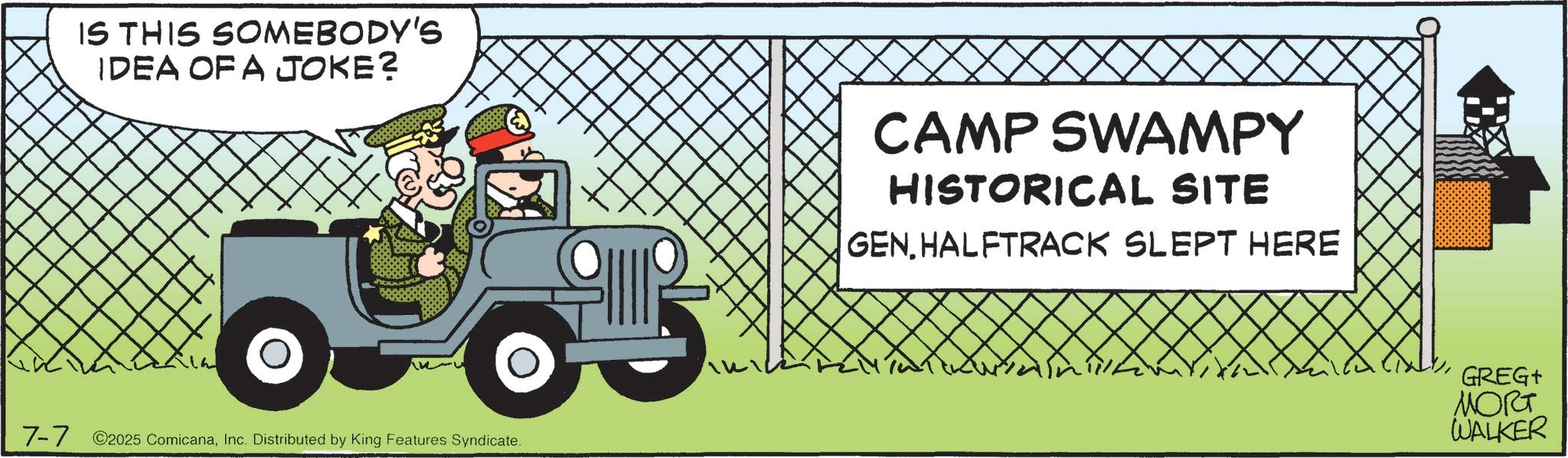Driving OCR: IS THIS SOMEBODY'S IDEA OF A JOKE? 7-7 2025 ComicanaInc. Distributed by King Features Syndicate. CAMP SWAMPY HISTORICAL SITE GENHALFTRACK SLEPT HERE GREG+ MORT WALKER IS THIS SOMEBODY'S IDEA OF A JOKE ? 7-7 2025 ComicanaInc. Distributed by King Features Syndicate . CAMP SWAMPY HISTORICAL SITE GENHALFTRACK SLEPT HERE GREG + MORT WALKER