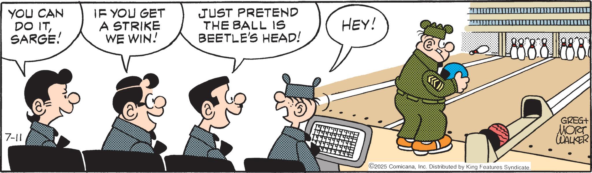 Animated cartoon OCR: YOU CAN DO ITSARGE! IF YOU GET A STRIKE WE WIN! JUST PRETEND THE BALL IS BEETLE'S HEAD! 7-11 HEY! 1188888888 2025 ComicanaInc. Distributed by King Features Syndicate. GREG+ MORT WALKER YOU CAN DO ITSARGE ! IF YOU GET A STRIKE WE WIN ! JUST PRETEND THE BALL IS BEETLE'S HEAD ! 7-11 HEY ! 1188888888 2025 ComicanaInc. Distributed by King Features Syndicate . GREG + MORT WALKER