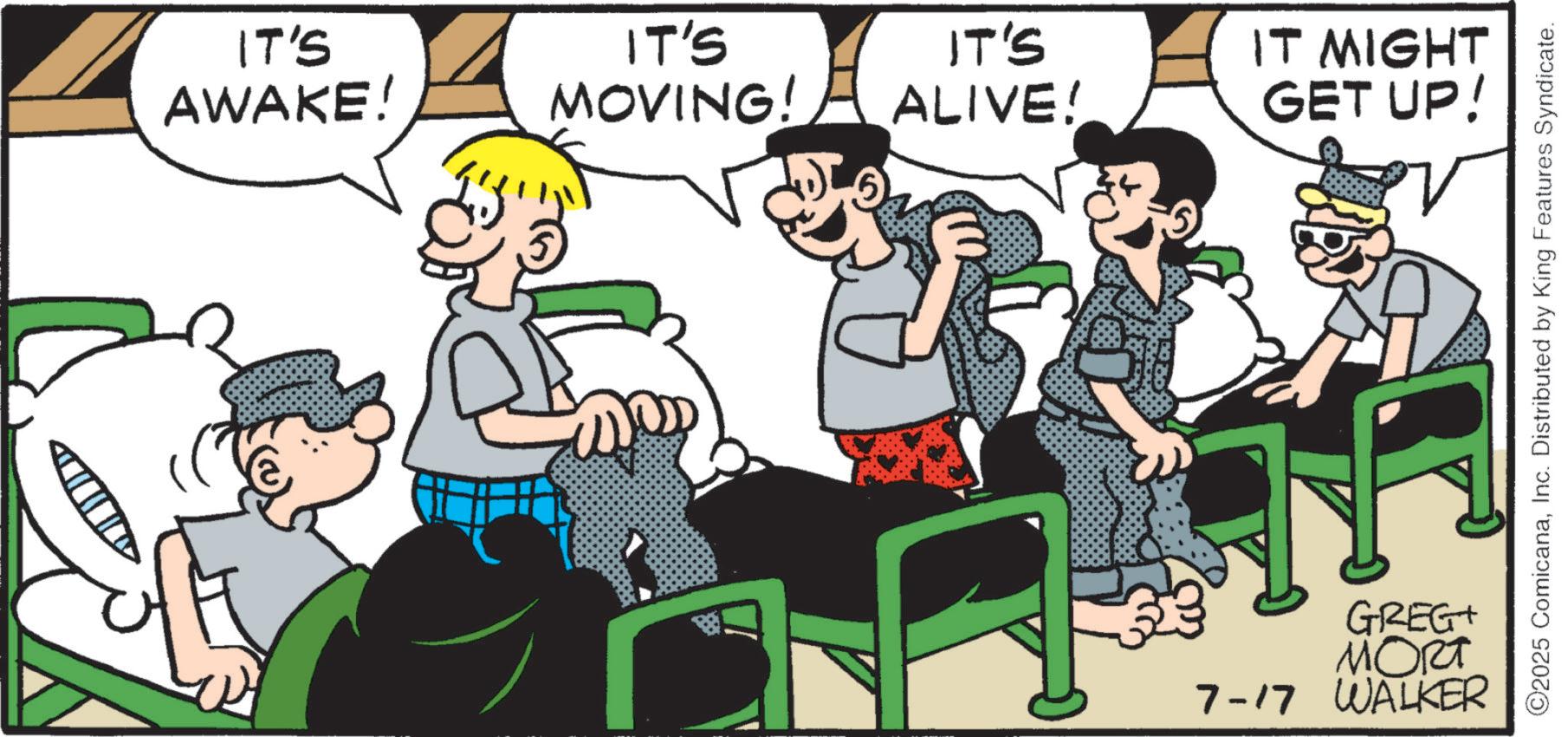 Animation OCR: IT'S AWAKE! IT'S MOVING! IT'S ALIVE! IT MIGHT GET UP! GREGT MORT 7-17 WALKER ©2025 ComicanaInc. Distributed by King Features Syndicate. IT'S AWAKE ! IT'S MOVING ! IT'S ALIVE ! IT MIGHT GET UP ! GREGT MORT 7-17 WALKER © 2025 ComicanaInc. Distributed by King Features Syndicate .