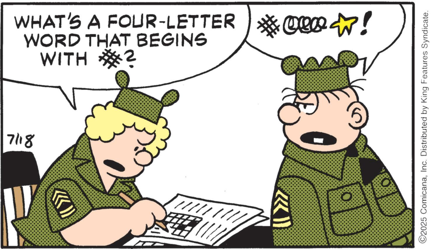 Photo caption OCR: (») (( >>> ///////// 7/18 WHAT'S A FOUR-LETTER ! WORD THAT BEGINS WITH ?? *?! ©2025 ComicanaInc. Distributed by King Features Syndicate. ( » ) ( ( >>> ///////// 7/18 WHAT'S A FOUR - LETTER ! WORD THAT BEGINS WITH ? ? * ? ! © 2025 ComicanaInc. Distributed by King Features Syndicate .