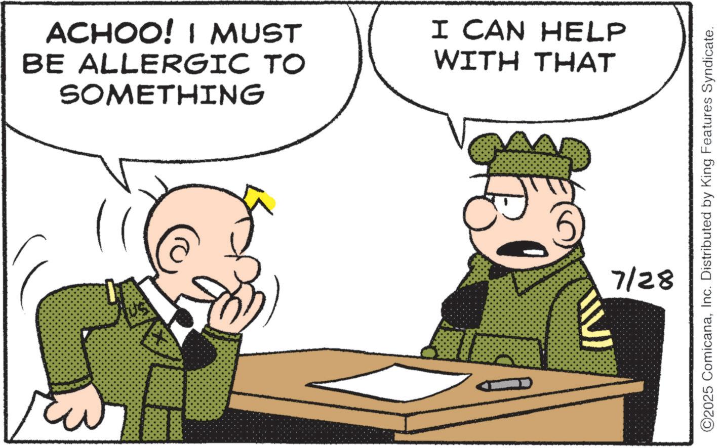 Animation OCR: ACHOO! I MUST BE ALLERGIC TO SOMETHING I CAN HELP WITH THAT ©2025 ComicanaInc. Distributed by King Features Syndicate. 7/28 ACHOO ! I MUST BE ALLERGIC TO SOMETHING I CAN HELP WITH THAT © 2025 ComicanaInc. Distributed by King Features Syndicate . 7/28