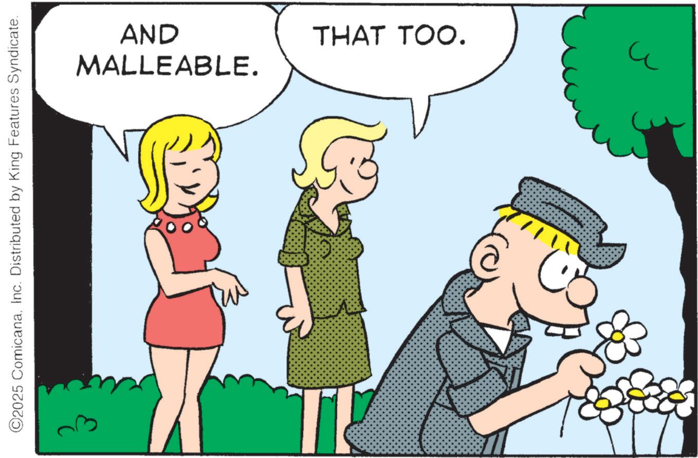 Animated cartoon OCR: ©2025 ComicanaInc. Distributed by King Features Syndicate. MALLEABLE. AND THAT TOO. & © 2025 ComicanaInc. Distributed by King Features Syndicate . MALLEABLE . AND THAT TOO . &