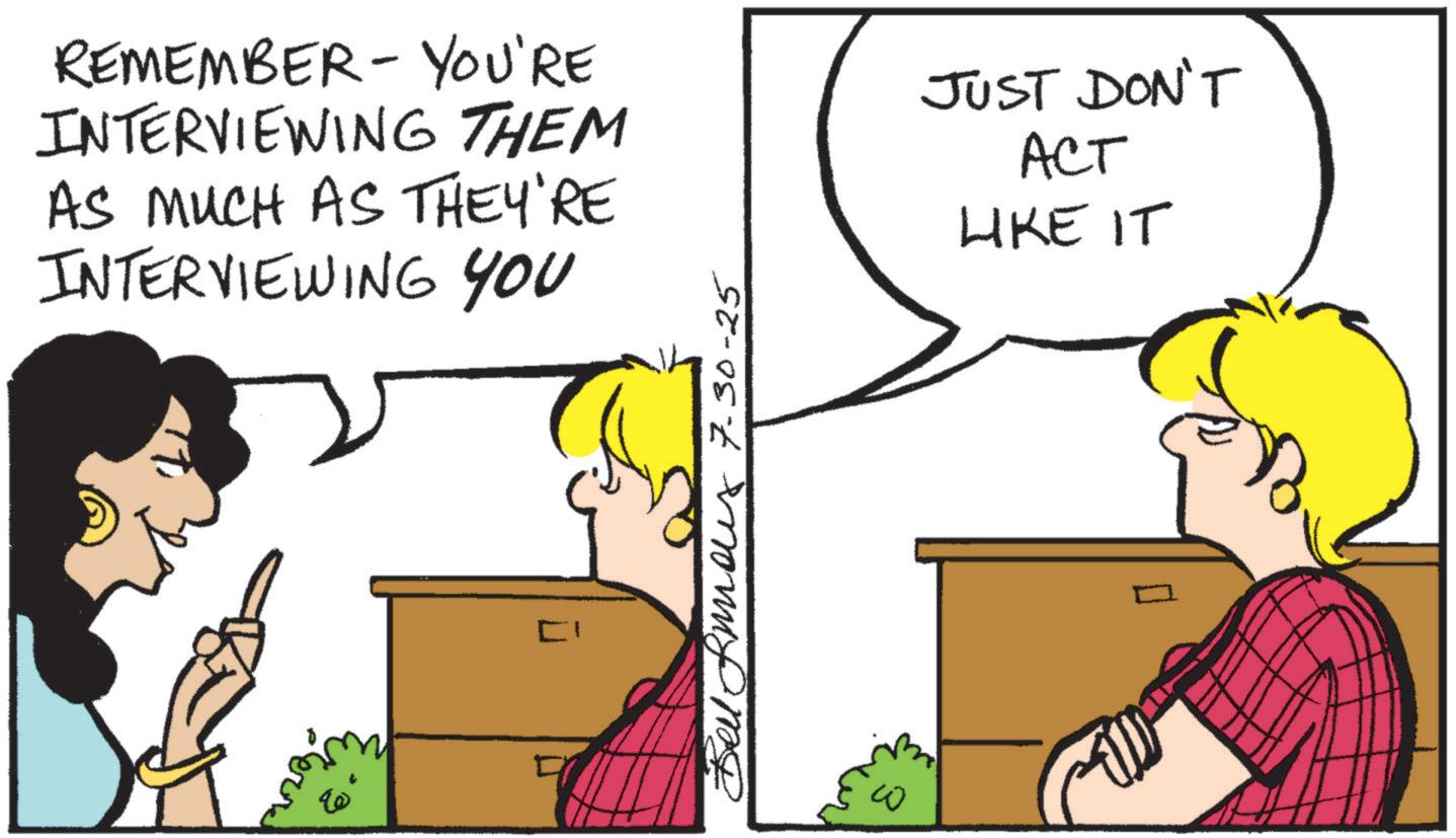 Animation OCR: REMEMBER-YOU'RE INTERVIEWING THEM AS MUCH AS THEY'RE INTERVIEWING YOU JUST DON'T ACT LIKE IT 5 ?? ? Bell Snous 7-30-25 REMEMBER - YOU'RE INTERVIEWING THEM AS MUCH AS THEY'RE INTERVIEWING YOU JUST DON'T ACT LIKE IT 5 ?? ? Bell Snous 7-30-25