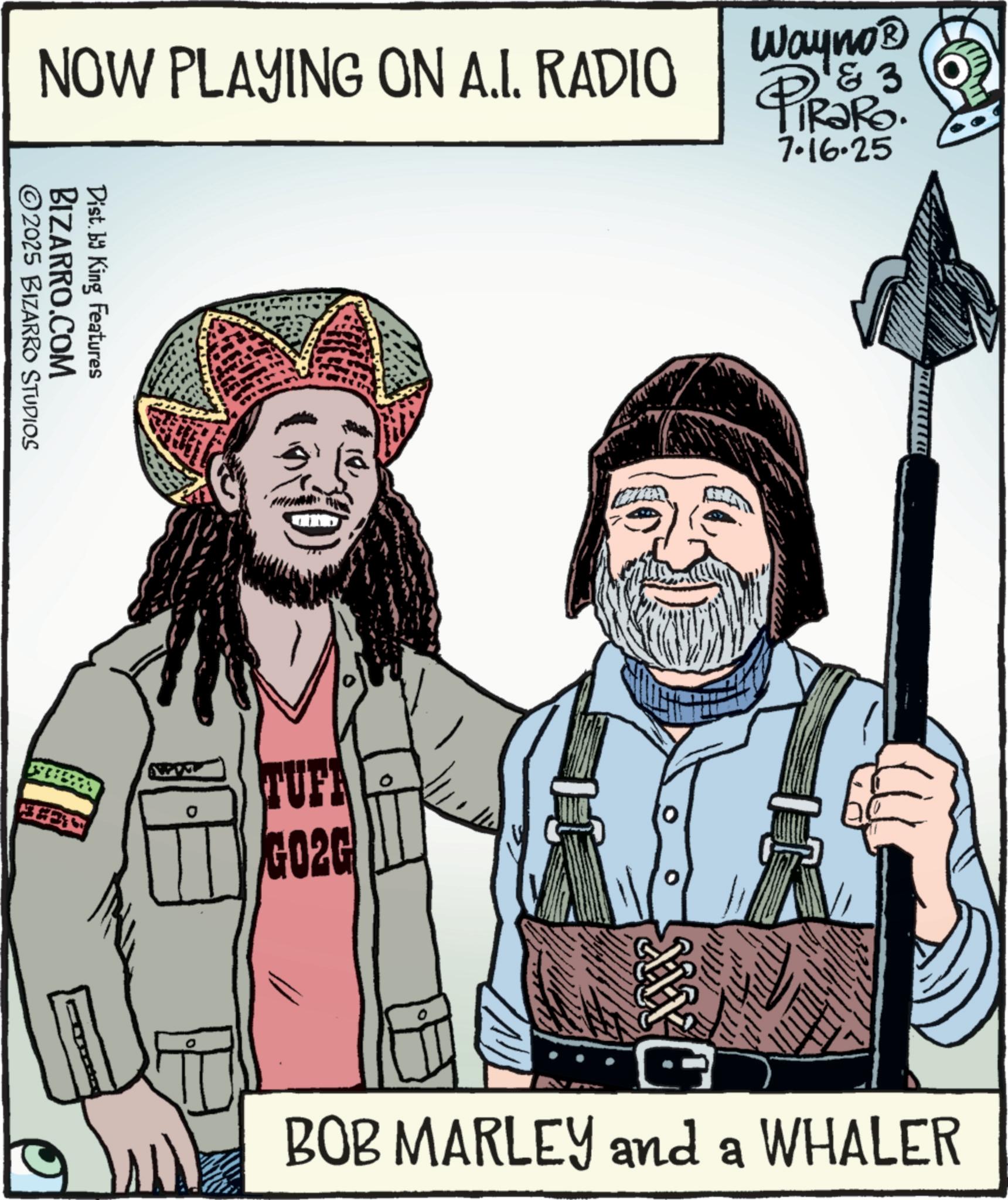 Animation OCR: NOW PLAYING ON A.I. RADIO Wayno? & 3 PIR?RO. 7.16.25 ©2025 BIZARRO STUDIOS BIZARRO.COM Dist. by King Features TUF G02G BOB MARLEY and a WHALER NOW PLAYING ON A.I. RADIO Wayno? & 3 PIR?RO . 7.16.25 © 2025 BIZARRO STUDIOS BIZARRO.COM Dist . by King Features TUF G02G BOB MARLEY and a WHALER