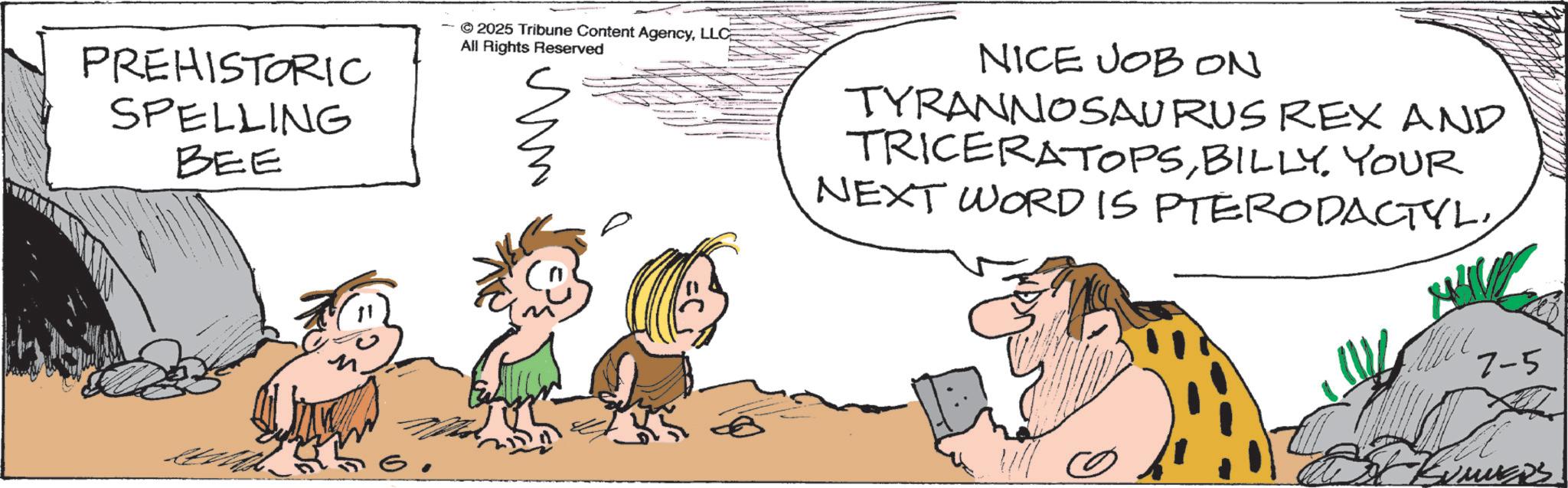Animation OCR: PREHISTORIC SPELLING BEE © 2025 Tribune Content AgencyLLC All Rights Reserved G. ? NICE JOB ON TYRANNOSAURUS REX AND TRICERATOPSYOUR NEXT WORD IS PTERODACTYL7-5 SUMERS PREHISTORIC SPELLING BEE © 2025 Tribune Content AgencyLLC All Rights Reserved G. ? NICE JOB ON TYRANNOSAURUS REX AND TRICERATOPSYOUR NEXT WORD IS PTERODACTYL7-5 SUMERS