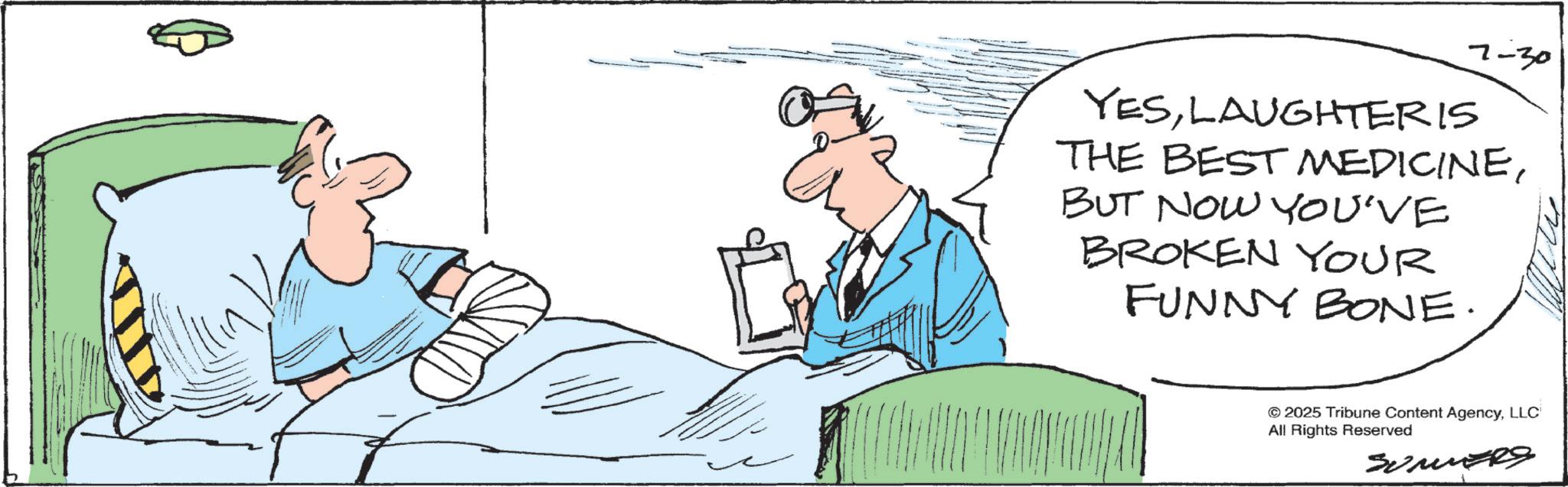 Patient OCR: 7-30 YESLAUGHTERIS THE BEST MEDICINEBUT NOW YOU'VE BROKEN YOUR FUNNY BONE. ©2025 Tribune Content AgencyLLC All Rights Reserved SUMERS 7-30 YESLAUGHTERIS THE BEST MEDICINEBUT NOW YOU'VE BROKEN YOUR FUNNY BONE . © 2025 Tribune Content AgencyLLC All Rights Reserved SUMERS