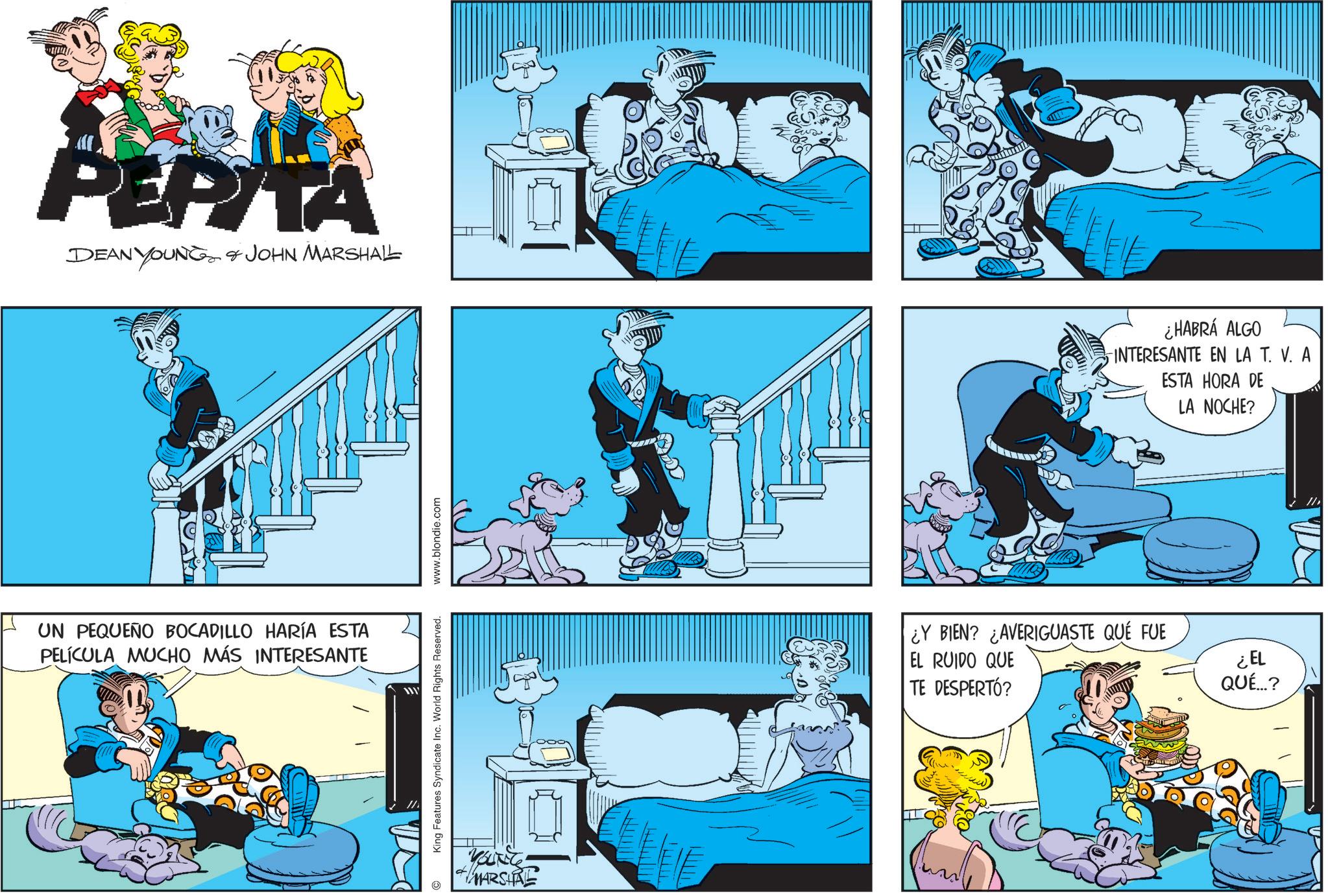 Publication OCR: PERITA DEAN YOUNG & JOHN MARSHALL UN PEQUEÑO BOCADILLO HARÍA ESTA PELÍCULA MUCHO MÁS INTERESANTE King Features Syndicate Inc. World Rights Reserved. www.blondie.com YOUNG MARSHAL ¿HABRÁ ALGO INTERESANTE EN LA T. V. A ESTA HORA DE LA NOCHE? ¿Y BIEN? ¿AVERIGUASTE QUÉ FUE EL RUIDO QUE TE DESPERTÓ? ¿EL QUÉ...? 11 PERITA DEAN YOUNG & JOHN MARSHALL UN PEQUEÑO BOCADILLO HARÍA ESTA PELÍCULA MUCHO MÁS INTERESANTE King Features Syndicate Inc. World Rights Reserved . www.blondie.com YOUNG MARSHAL ¿ HABRÁ ALGO INTERESANTE EN LA T. V. A ESTA HORA DE LA NOCHE ? ¿ Y BIEN ? ¿ AVERIGUASTE QUÉ FUE EL RUIDO QUE TE DESPERTÓ ? ¿ EL QUÉ ... ? 11