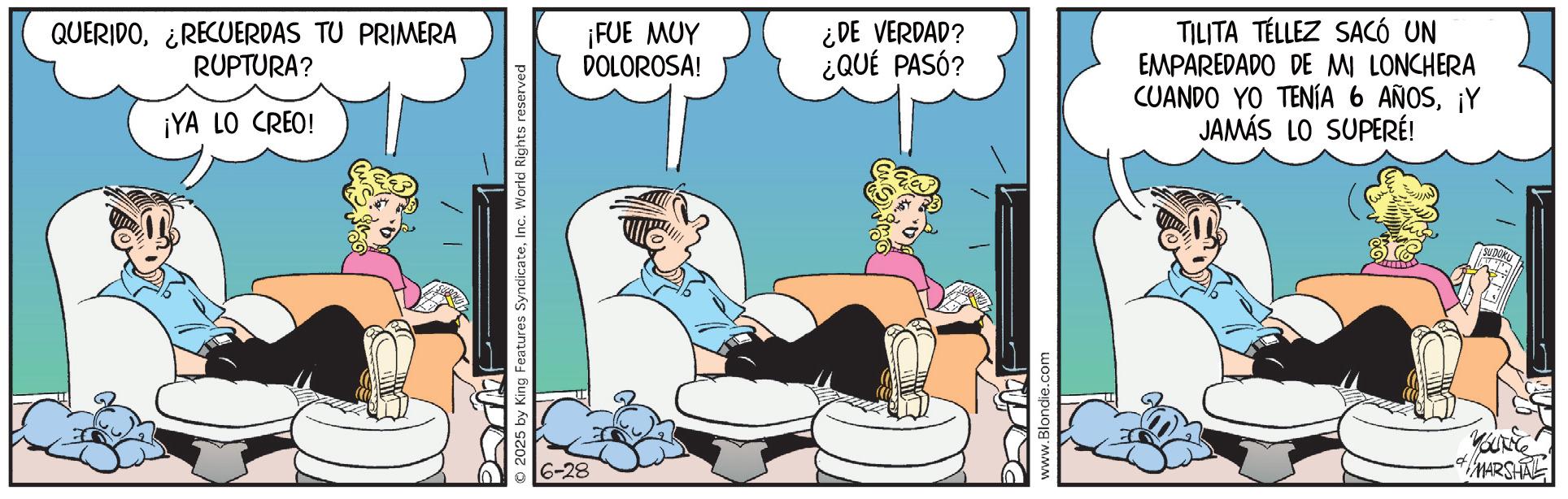 Foot OCR: QUERIDO¿RECUERDAS TU PRIMERA RUPTURA? ¡YA LO CREO! © 2025 by King Features SyndicateInc. World Rights reserved 6-28 ¡FUE MUY DOLOROSA! ¿DE VERDAD? ¿QUÉ PASÓ? www.Blondie.com TILITA TELLEZ SACÓ UN EMPAREDADO DE MI LONCHERA CUANDO YO TENÍA 6 AÑOS¡Y JAMÁS LO SUPERE! YOUNGE SUDOKU MARSHAL QUERIDO¿ RECUERDAS TU PRIMERA RUPTURA ? ¡ YA LO CREO ! © 2025 by King Features SyndicateInc. World Rights reserved 6-28 ¡ FUE MUY DOLOROSA ! ¿ DE VERDAD ? ¿ QUÉ PASÓ ? www.Blondie.com TILITA TELLEZ SACÓ UN EMPAREDADO DE MI LONCHERA CUANDO YO TENÍA 6 AÑOS¡ Y JAMÁS LO SUPERE ! YOUNGE SUDOKU MARSHAL