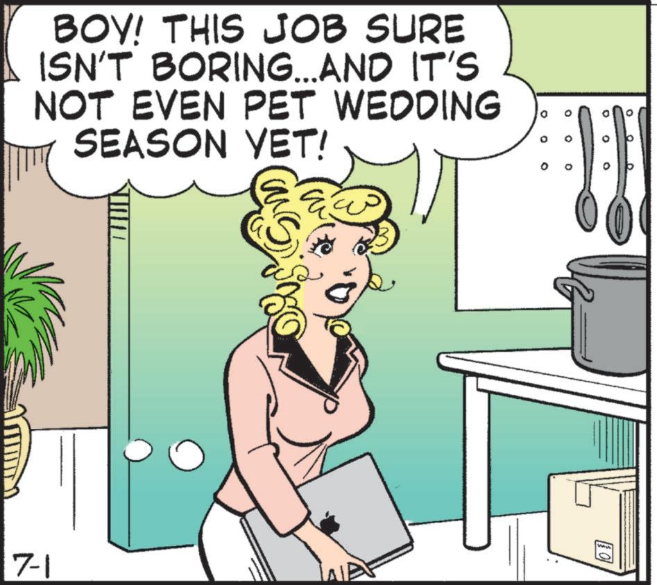 Fictional character OCR: BOY! THIS JOB SURE ISN'T BORING...AND IT'S NOT EVEN PET WEDDING SEASON YET! 7-1 NA AN ° BOY ! THIS JOB SURE ISN'T BORING ... AND IT'S NOT EVEN PET WEDDING SEASON YET ! 7-1 NA AN °