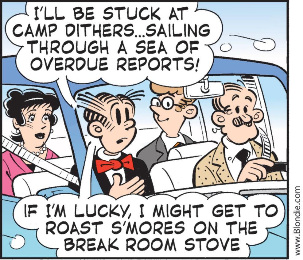 Comic book OCR: I'LL BE STUCK AT CAMP DITHERS...SAILING THROUGH A SEA OF OVERDUE REPORTS! IF I'M LUCKYI MIGHT GET TO ROAST S'MORES ON THE BREAK ROOM STOVE www.Blondie.com I'LL BE STUCK AT CAMP DITHERS ... SAILING THROUGH A SEA OF OVERDUE REPORTS ! IF I'M LUCKYI MIGHT GET TO ROAST S'MORES ON THE BREAK ROOM STOVE www.Blondie.com