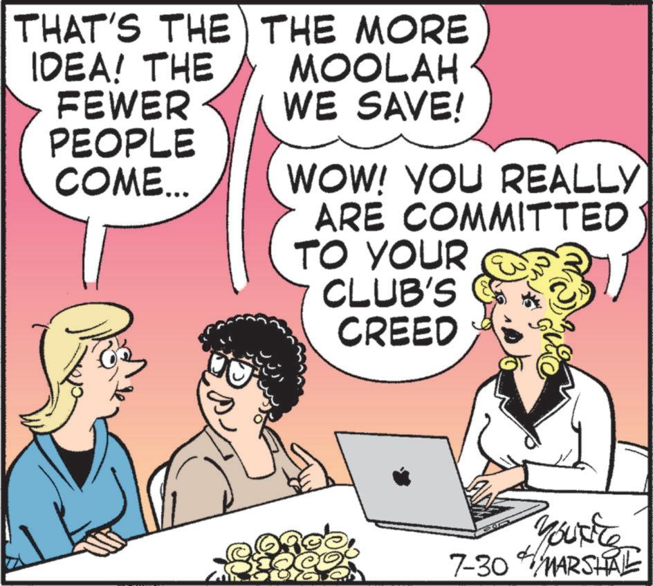Comic book OCR: THAT'S THE IDEA! THE FEWER PEOPLE COME... THE MORE MOOLAH WE SAVE! WOW! YOU REALLY ARE COMMITTED TO YOUR CLUB'S CREED 892 You're 7-30 MARSHAL THAT'S THE IDEA ! THE FEWER PEOPLE COME ... THE MORE MOOLAH WE SAVE ! WOW ! YOU REALLY ARE COMMITTED TO YOUR CLUB'S CREED 892 You're 7-30 MARSHAL