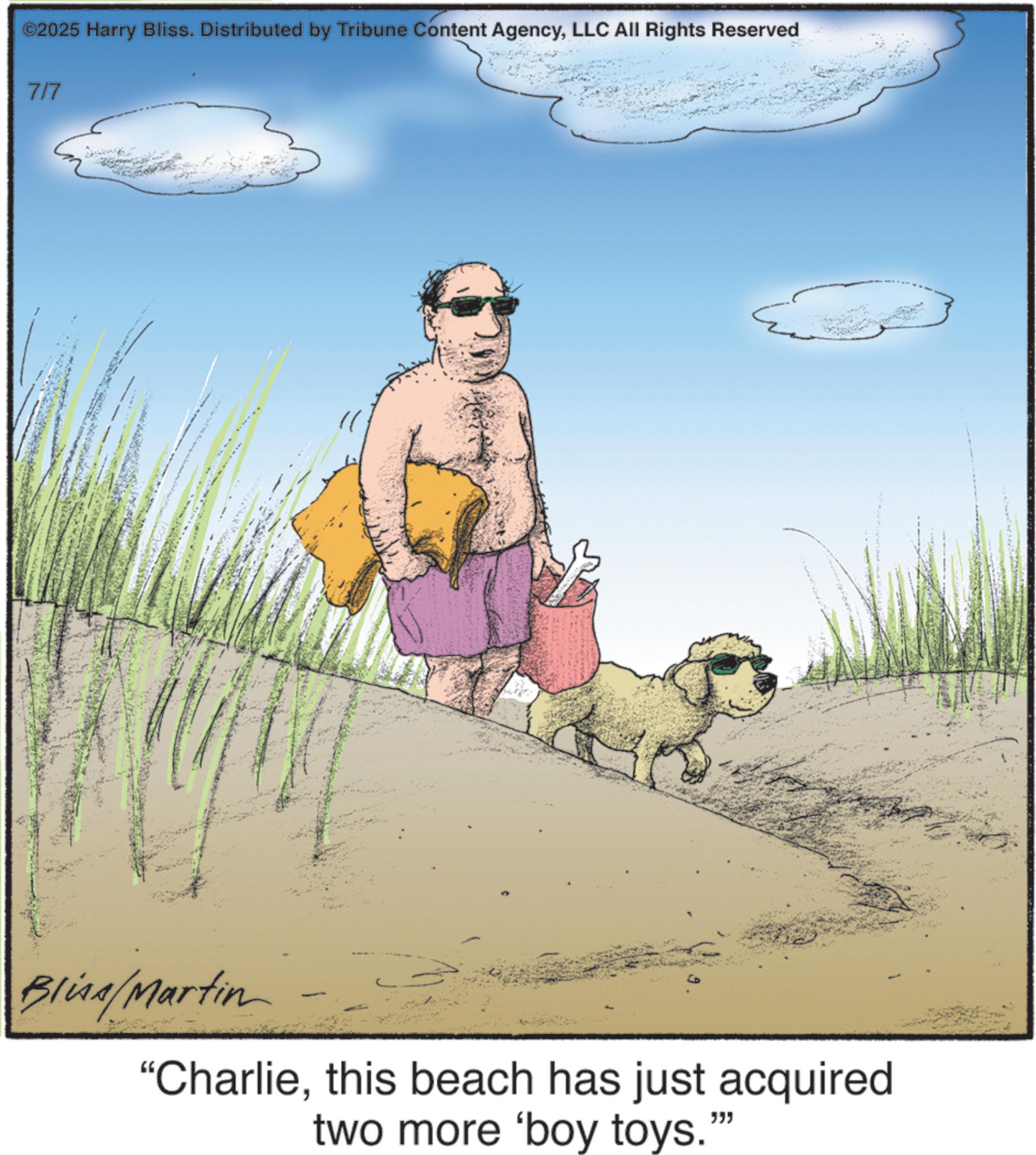 Photo caption OCR: ©2025 Harry Bliss. Distributed by Tribune Content AgencyLLC All Rights Reserved 7/7 Blina/Martin "Charliethis beach has just acquired two more 'boy toys." © 2025 Harry Bliss . Distributed by Tribune Content AgencyLLC All Rights Reserved 7/7 Blina / Martin " Charliethis beach has just acquired two more ' boy toys . "
