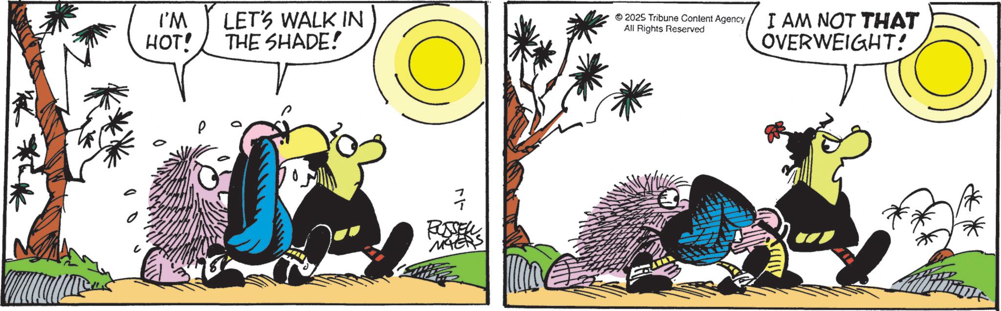 Comic book OCR: I'M HOT! LET'S WALK IN THE SHADE! 2025 Tribune Content Agency All Rights Reserved RUSSEL MERS I AM NOT THAT OVERWEIGHT! I'M HOT ! LET'S WALK IN THE SHADE ! 2025 Tribune Content Agency All Rights Reserved RUSSEL MERS I AM NOT THAT OVERWEIGHT !