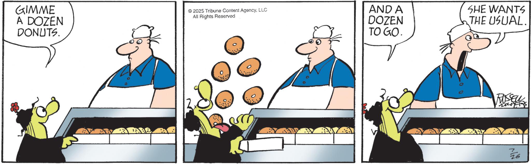 Food group OCR: GIMME A DOZEN DONUTS. 2025 Tribune Content AgencyLLC All Rights Reserved AND A DOZEN TO GO. SHE WANTS THE USUAL. 26 MN GIMME A DOZEN DONUTS . 2025 Tribune Content AgencyLLC All Rights Reserved AND A DOZEN TO GO . SHE WANTS THE USUAL . 26 MN