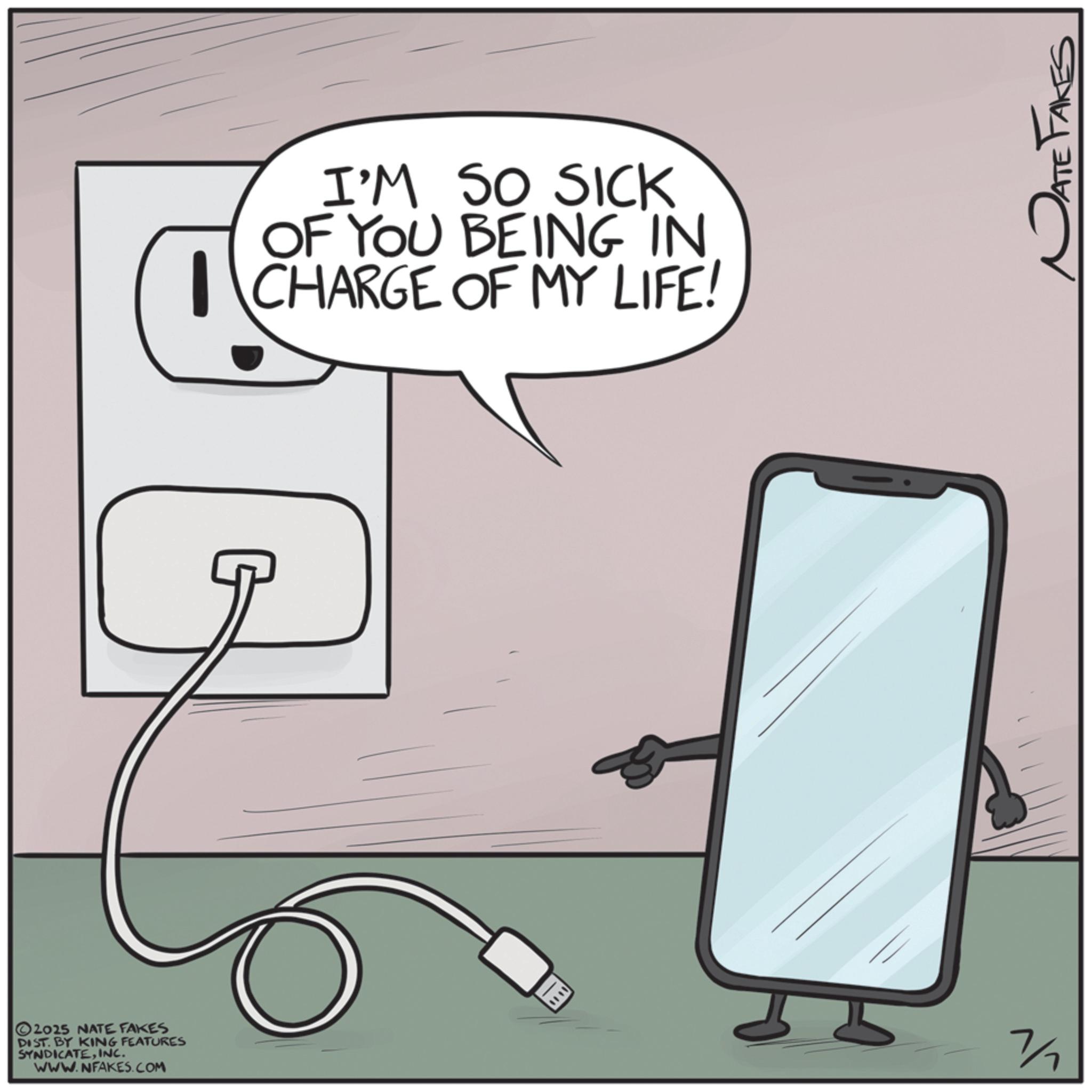 Portable communications device OCR: I'M SO SICK OF YOU BEING IN CHARGE OF MY LIFE! 2025 NATE FAKES DIST. BY KING FEATURES SYNDICATEINC. WWW.NFAKES.COM 7/ PATE FAKES I'M SO SICK OF YOU BEING IN CHARGE OF MY LIFE ! 2025 NATE FAKES DIST . BY KING FEATURES SYNDICATEINC . WWW.NFAKES.COM 7 / PATE FAKES
