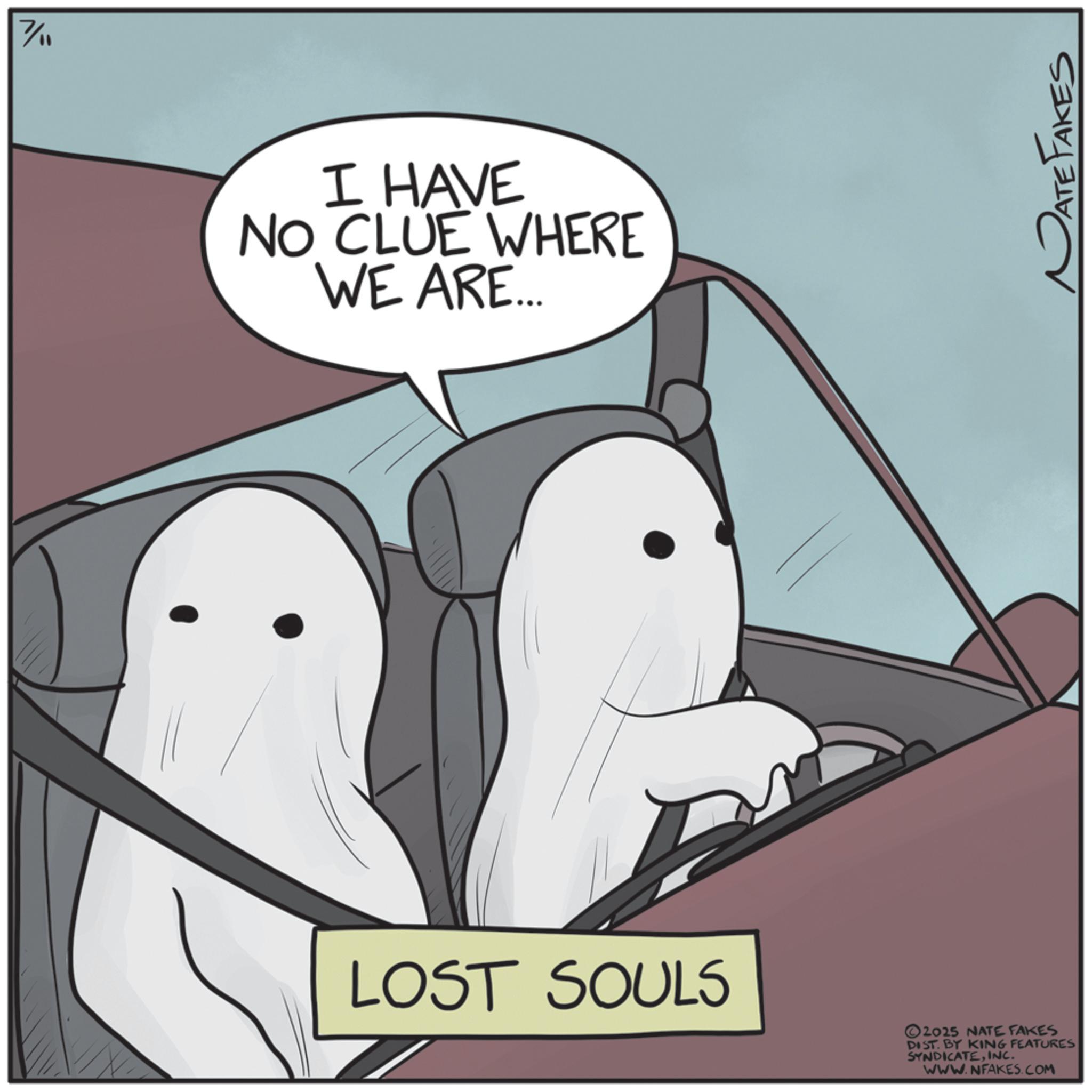 Photo caption OCR: 7/1 I HAVE NO CLUE WHERE WE ARE... LOST SOULS 2025 NATE FAKES DIST. BY KING FEATURES SYNDICATEINC. WWW.NFAKES.COM PATE FAKES 7/1 I HAVE NO CLUE WHERE WE ARE ... LOST SOULS 2025 NATE FAKES DIST . BY KING FEATURES SYNDICATEINC . WWW.NFAKES.COM PATE FAKES