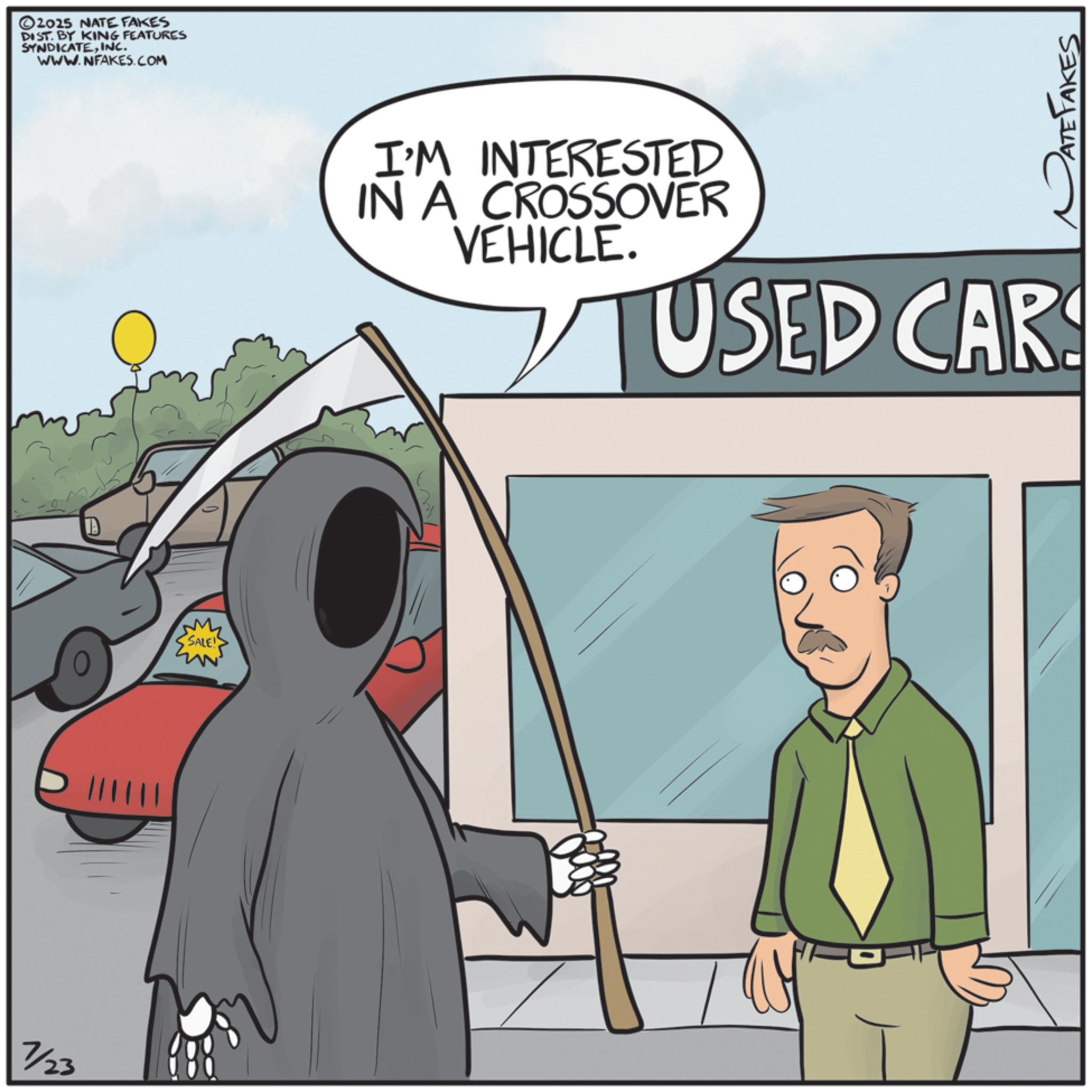 Fictional character OCR: 7/23 A 2025 NATE FAKES DIST. BY KING FEATURES SYNDICATEINC. WWW.NFAKES.COM SALE! PATE FAKES I'M INTERESTED IN A CROSSOVER VEHICLE. USED CARS 7/23 A 2025 NATE FAKES DIST . BY KING FEATURES SYNDICATEINC . WWW.NFAKES.COM SALE ! PATE FAKES I'M INTERESTED IN A CROSSOVER VEHICLE . USED CARS