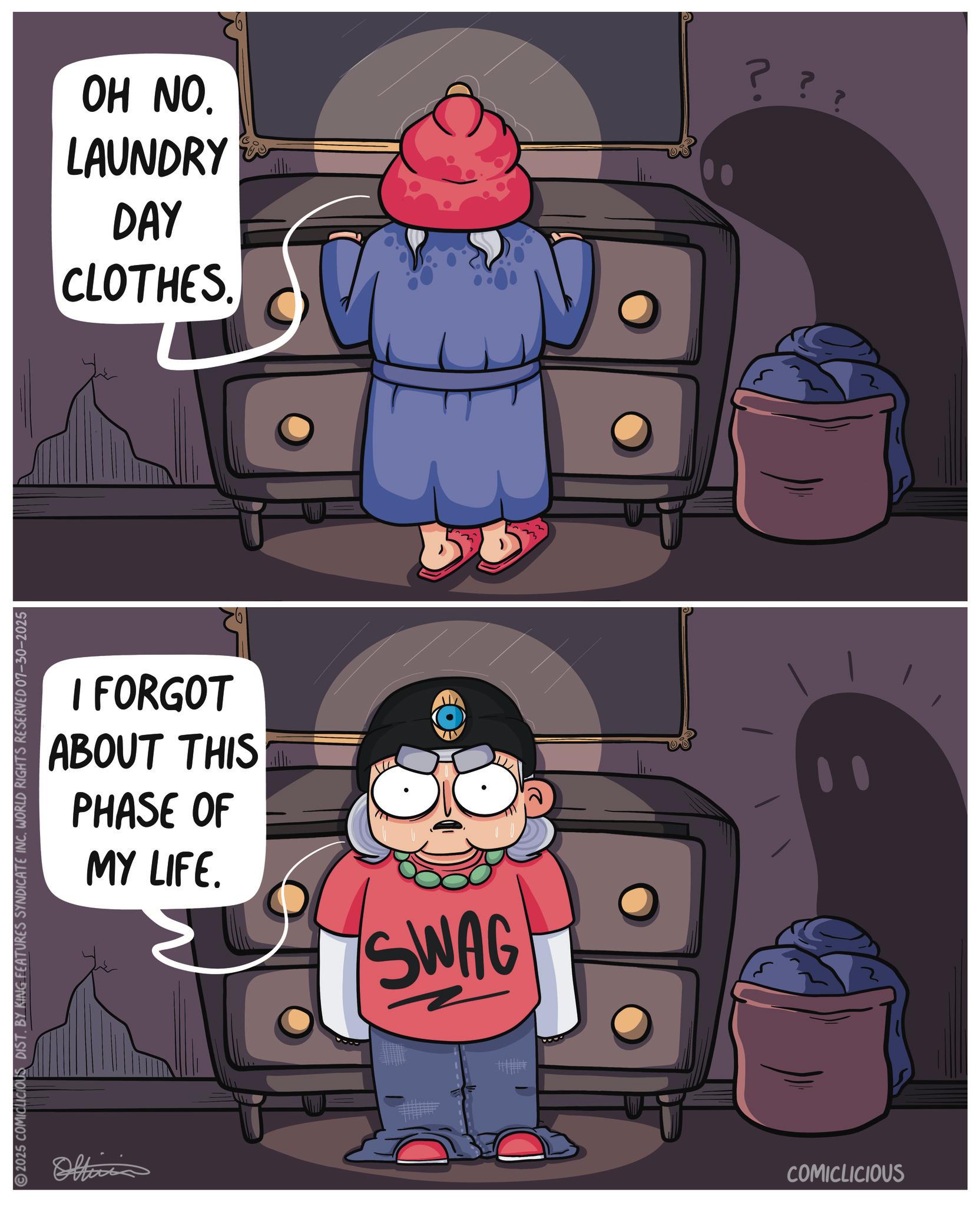 Photo caption OCR: OH NO. LAUNDRY DAY CLOTHES. I FORGOT ABOUT THIS PHASE OF MY LIFE. SWAG 2025 COMICLICIOUS DIST. BY KING FEATURES SYNDICATE INC. WORLD RIGHTS RESERVED 07-30-2025 Oltinis COMICLICIOUS ?? OH NO . LAUNDRY DAY CLOTHES . I FORGOT ABOUT THIS PHASE OF MY LIFE . SWAG 2025 COMICLICIOUS DIST . BY KING FEATURES SYNDICATE INC . WORLD RIGHTS RESERVED 07-30-2025 Oltinis COMICLICIOUS ??
